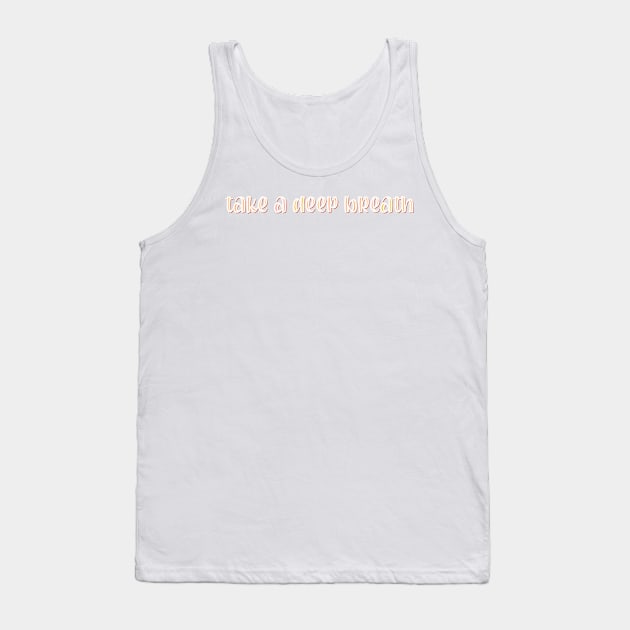 Take a Deep Breath Tank Top by ontheoutside